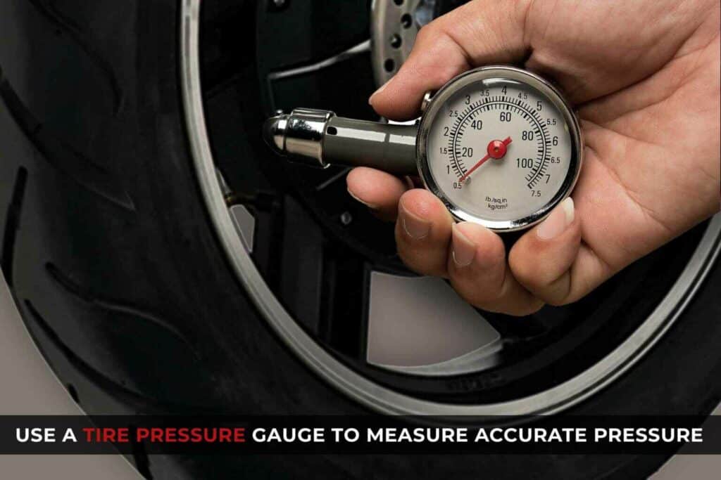 Use a tyre pressure gauge to measure accurate pressure