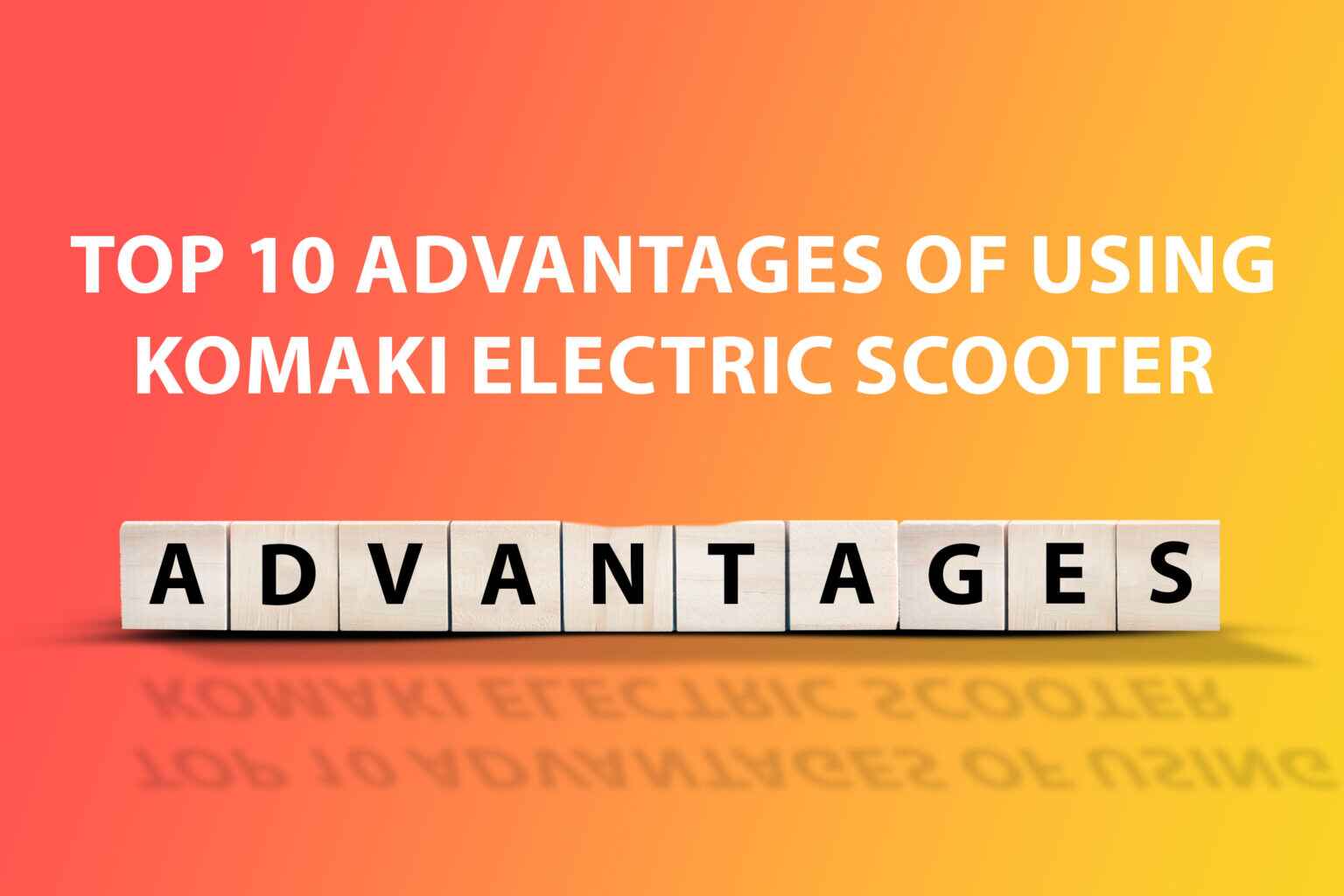 Top 10 Advantages of Using Komaki Electric Scooter