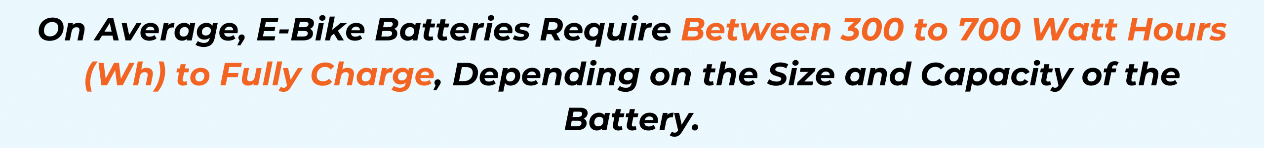 Reducing the charging period for e-bikes by not consistently charging them to full can also elongate the battery’s functional life. (5) On average, e-bike batteries require between 300 to 700 watts hours (Wh) to fully charge, depending on the size and capacity of the battery.