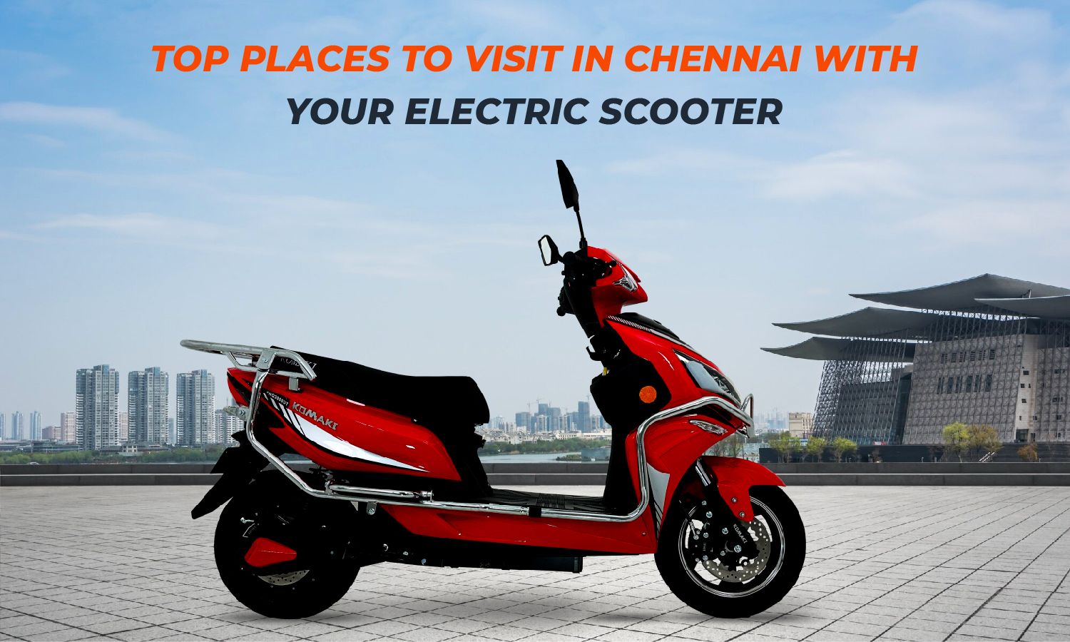 Places to Visit in Chennai with Your Electric Scooter