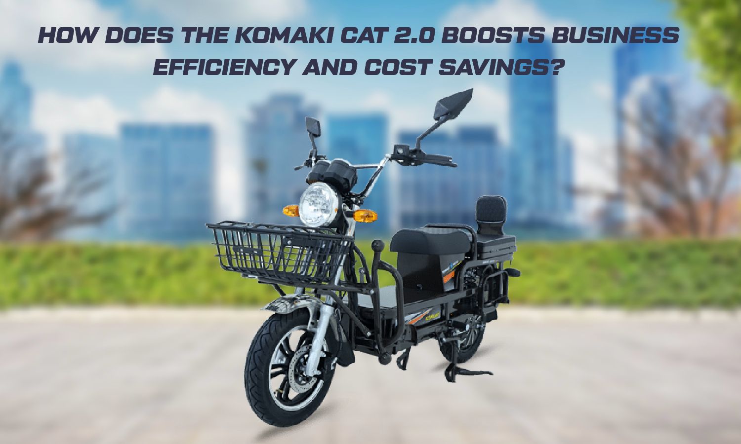 4 Ways the Komaki CAT 2.0 Boosts Business Cost Savings