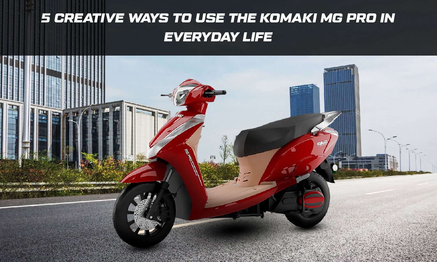5 Creative Ways to Use the Komaki MG Pro